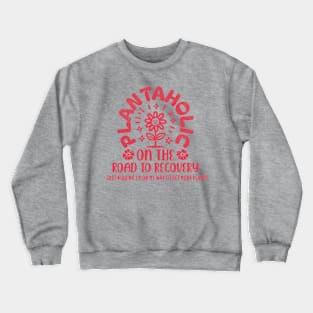 Plant Lover Plantaholic on the Road to Recovery Gardening Crewneck Sweatshirt